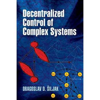 Decentralized Control of Complex Systems - (Dover Books on Electrical Engineering) by  Dragoslav D Siljak & Engineering (Paperback)