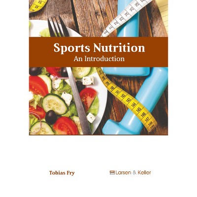 Sports Nutrition: An Introduction - by  Tobias Fry (Hardcover)