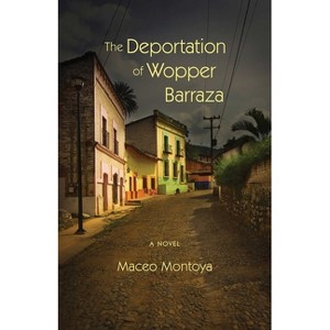 The Deportation of Wopper Barraza - by  Maceo Montoya (Paperback) - 1 of 1