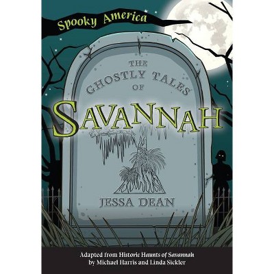 The Ghostly Tales of Savannah - by  Jessa Dean (Paperback)