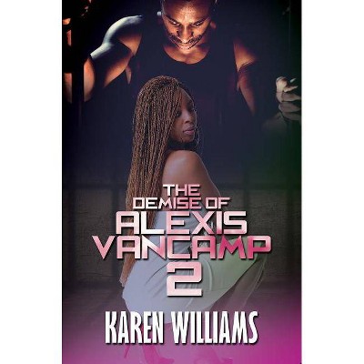 The Demise of Alexis Vancamp 2 - by  Karen P Williams (Paperback)