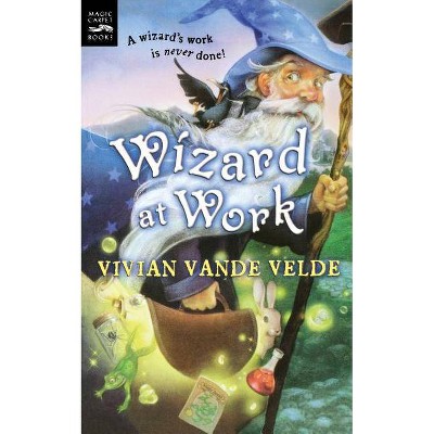 Wizard at Work - by  Vivian Vande Velde (Paperback)