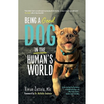 Being A (Good) Dog In The Human's World - by  Vivian Zottola Msc (Paperback)
