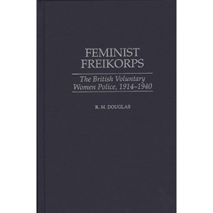 Feminist Freikorps - by  R M Douglas (Hardcover) - 1 of 1