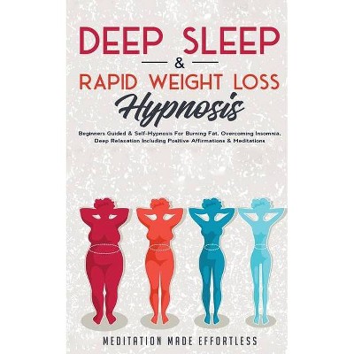 Deep Sleep & Rapid Weight Loss Hypnosis - by  Meditation Made Effortless (Paperback)