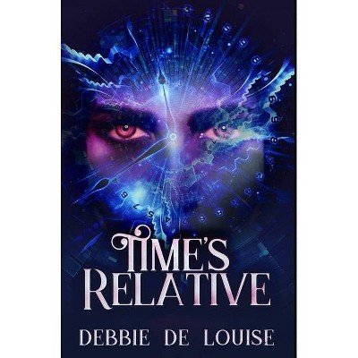 Time's Relative - by  Debbie De Louise (Hardcover)