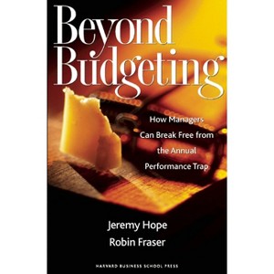 Beyond Budgeting - by  Jeremy Hope & Robin Fraser (Hardcover) - 1 of 1