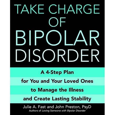 Take Charge of Bipolar Disorder - by  Julie A Fast & John Preston (Paperback)