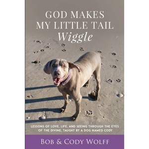 God Makes My Little Tail Wiggle - by  Bob Wolff (Paperback) - 1 of 1