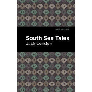 South Sea Tales - (Mint Editions (Nautical Narratives)) by  Jack London (Hardcover) - 1 of 1