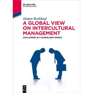 A Global View on Intercultural Management - (De Gruyter Studium) by  Jürgen Rothlauf (Paperback) - 1 of 1