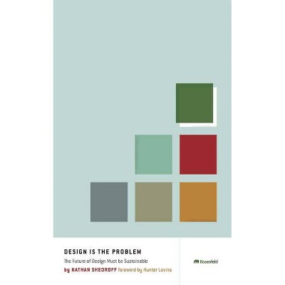 Design Is the Problem - by  Nathan Shedroff (Paperback)