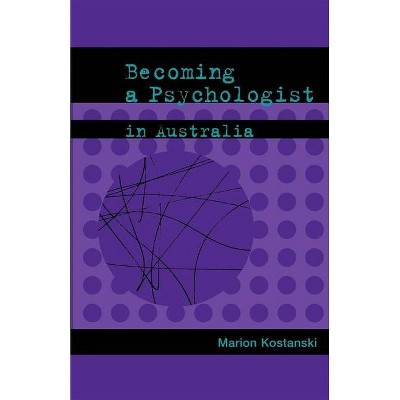 Becoming a Psychologist in Australia - by  Marion Kostanski (Paperback)