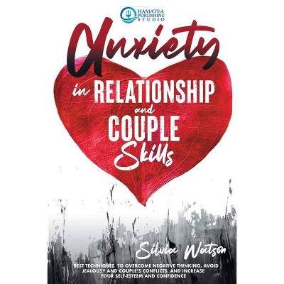 Anxiety in Relationship and Couple Skills - by  Silvia Watson (Paperback)