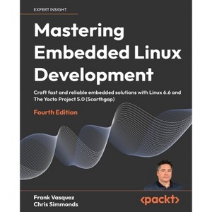 Mastering Embedded Linux Development - Fourth Edition - 4th Edition by  Frank Vasquez & Chris Simmonds (Paperback) - 1 of 1