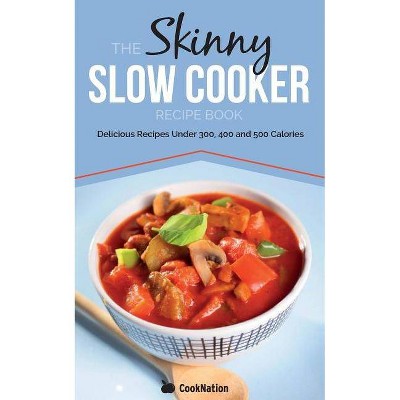 The Skinny Slow Cooker Recipe Book - by  Cooknation (Paperback)