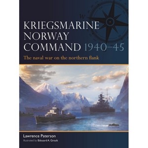 Kriegsmarine Norway Command 1940-45 - (Fleet) by  Lawrence Paterson (Paperback) - 1 of 1
