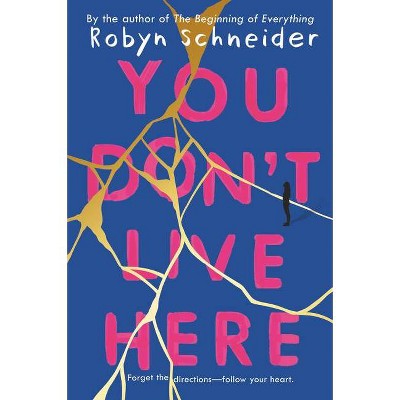 You Don't Live Here - by  Robyn Schneider (Paperback)