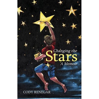 Changing the Stars - by  Cody Renegar (Paperback)