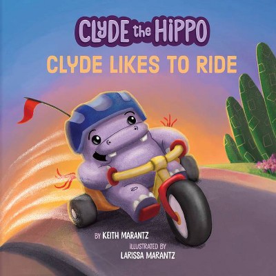  Clyde Likes to Ride - (Clyde the Hippo) by  Keith Marantz (Hardcover) 