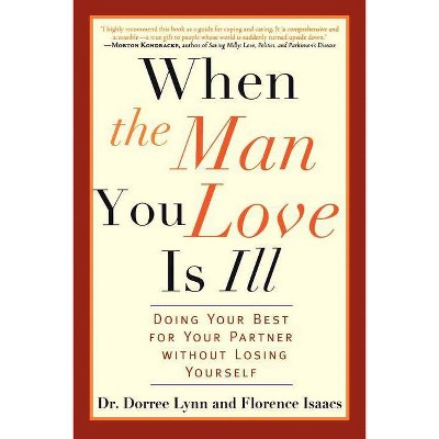 When the Man You Love Is Ill - by  Dorree Lynn & Florence Isaacs (Paperback)