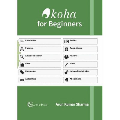 Koha for Beginners - by  Arun Kumar Sharma (Hardcover)