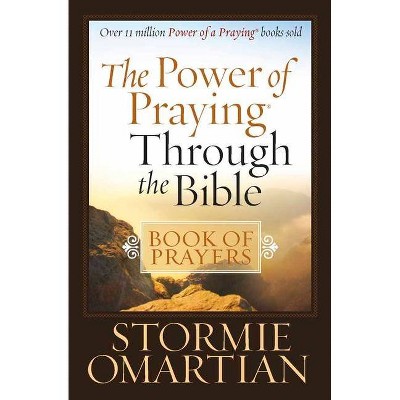 The Power of Praying(r) Through the Bible Book of Prayers - by  Stormie Omartian (Paperback)