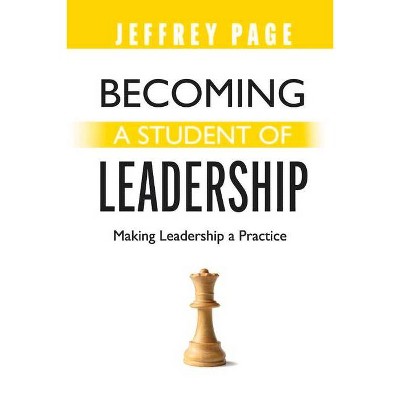 Becoming a Student of Leadership - by  Jeffrey Page (Paperback)