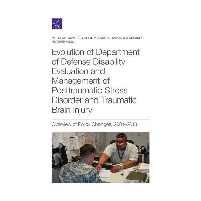 Evolution of Department of Defense Disability Evaluation and Management of Posttraumatic Stress Disorder and Traumatic Brain Injury - (Paperback)