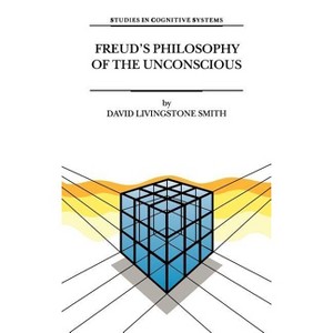 Freud's Philosophy of the Unconscious - (Studies in Cognitive Systems) by  D L Smith (Hardcover) - 1 of 1