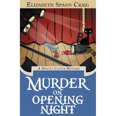 Murder on Opening Night - (Myrtle Clover Cozy Mystery) by  Elizabeth Spann Craig (Paperback)