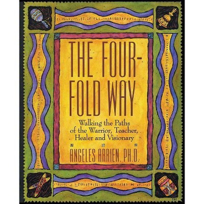 The Four-Fold Way - by  Angeles Arrien (Paperback)