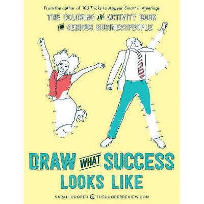 Draw What Success Looks Like - by  Sarah Cooper (Paperback)