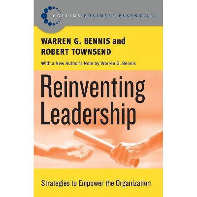 Reinventing Leadership - (Collins Business Essentials) by  Warren G Bennis & Robert Townsend (Paperback)