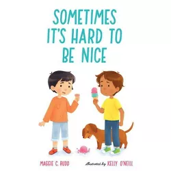 Sometimes It's Hard to Be Nice - by  Maggie C Rudd (Hardcover)