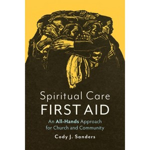 Spiritual Care First Aid - by  Cody J Sanders (Paperback) - 1 of 1