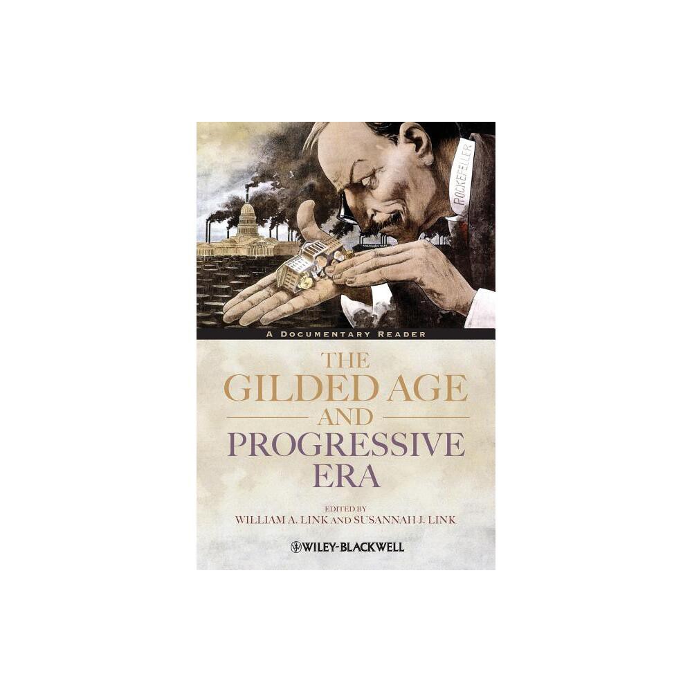 Gilded Age and Progressive Era - (Uncovering the Past: Documentary Readers in American History) by William A Link & Susannah J Link (Paperback)