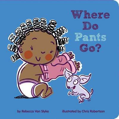 Where Do Pants Go? - by  Rebecca Van Slyke (Board Book)