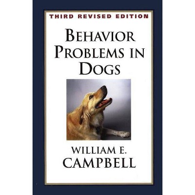 Behavior Problems in Dogs - by  William E Campbell (Paperback)