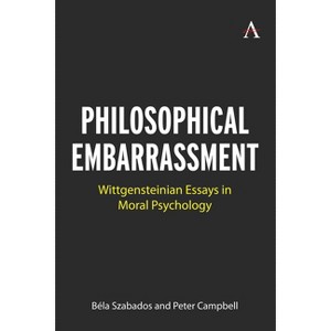 Philosophical Embarrassment: Wittgensteinian Essays in Moral Psychology - by  Bela Szabados (Hardcover) - 1 of 1