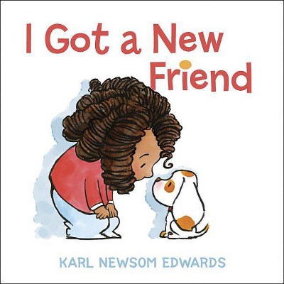 I Got a New Friend - by  Karl Newsom Edwards (Hardcover)