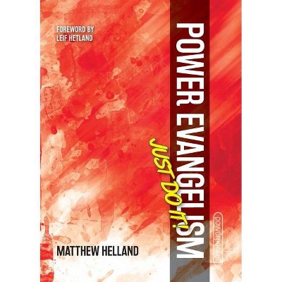 Power Evangelism-Just Do It! - by  Matthew Helland (Paperback)