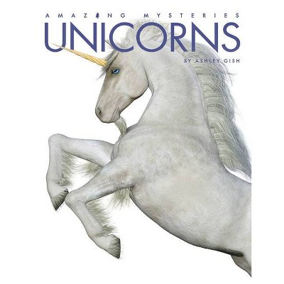 Unicorns - (Amazing Mysteries) by  Ashley Gish (Hardcover)