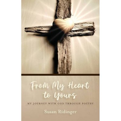 From My Heart to Yours - by  Susan Ridinger (Paperback)