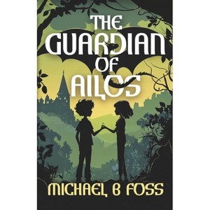 The Guardian of Ailos - by  Michael B Foss (Paperback) - 1 of 1