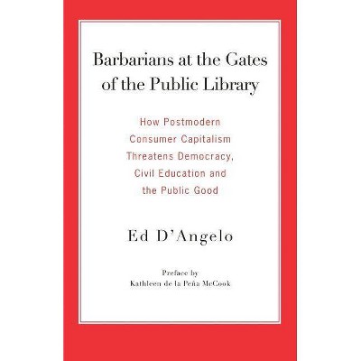 Barbarians at the Gates of the Public Library - by  Ed D'Angelo (Paperback)