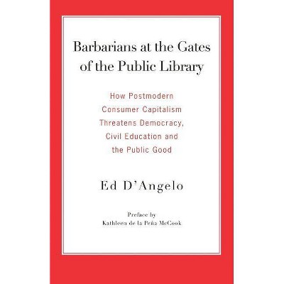 Barbarians at the Gates of the Public Library - by  Ed D'Angelo (Paperback)