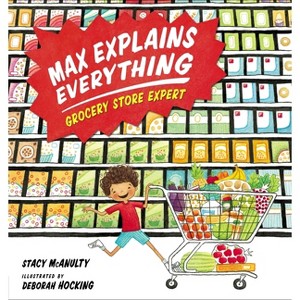 Max Explains Everything: Grocery Store Expert - by  Stacy McAnulty (Hardcover) - 1 of 1