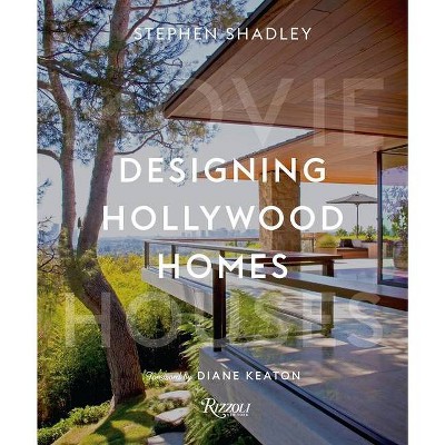 Designing Hollywood Homes - by  Stephen Shadley & Patrick Pacheco (Hardcover)