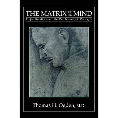 The Matrix of the Mind - by  Thomas H Ogden (Paperback)